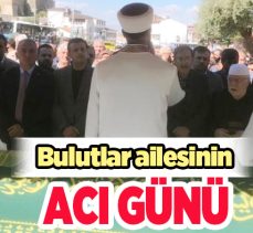 Bulutlar ailesinin acı günü