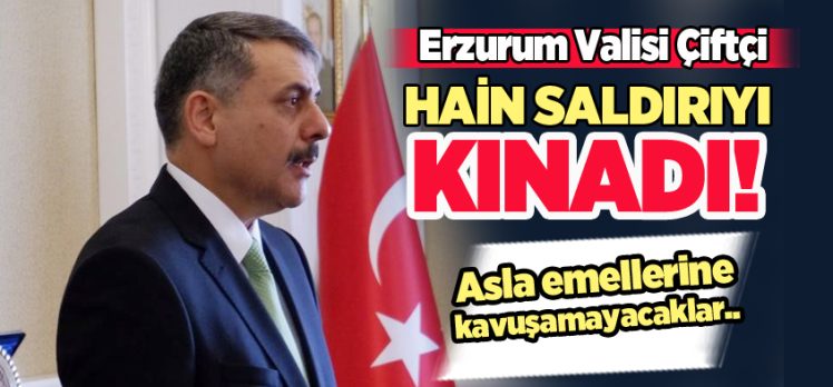 Erzurum Valisi Mustafa Çiftçi, Ankara’da yaşanan hain terör saldırısını şiddetle kınadı..