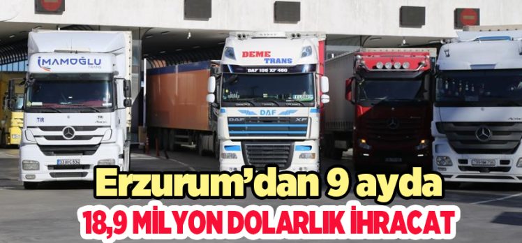 Erzurum’da bu yılın 9 ayında 18 milyon 914 bin dolar değerinde ihracat gerçekleştirildi