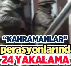 Bakan Yerlikaya düğmeye bastı! “Kahramanlar” operasyonlarında 24 terör örgütü üyesi yakalandı