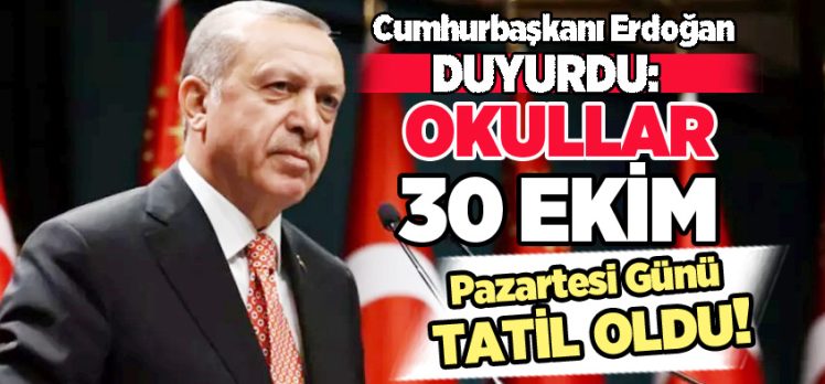 Cumhurbaşkanı Erdoğan sosyal medya paylaşımında 30 Ekim’de okullar tatil edildi dedi!