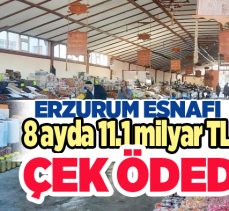 Erzurum esnafı Ağustos dönemi İl bölge illeri içinde ödenen çek sayısında 2’inci sırada yer edindi!.