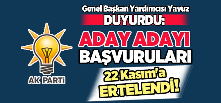 AK Parti Genel Başkan Yardımcısı Ali İhsan Yavuz, başvuruların 22 Kasım’a ertelendiğini duyurdu.