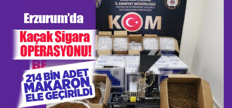 Erzurum Kaçakçılık ve Organize Suçlar Şube Müdürlüğü’nden kaçak sigara operasyonu!