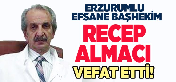 Uzun yıllar Palandöken Hastanesi’nde Başhekimlik yapan Dr. Recep Almacı, İzmir’de vefat etti!