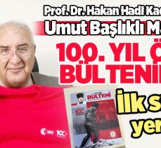Prof. Dr. Hakan Kadıoğlu’nun ‘Umut’ başlıklı makalesi 100. yıl özel bülteninde yer aldı.