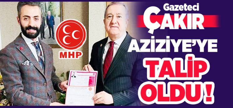 MHP İl Başkan Yardımcısı Çakır, Aziziye Belediye Başkanlığı için partisinden aday adayı oldu.