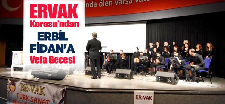 Erzurum Kalkınma Vakfı Türk Sanat Müziği Korosunca Erbil Fidan için vefa gecesi düzenlendi.