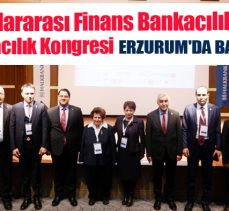 2.Uluslararası Finans Bankacılık ve Sigortacılık Kongresi Erzurum Atatürk Üniversitesi’nde başladı.