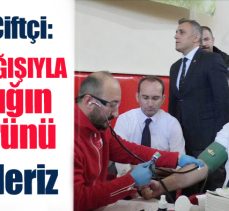 Erzurum Valisi Mustafa Çiftçi, Karayazı İlçesi’ndeki kan bağışı kampanyasına katıldı…
