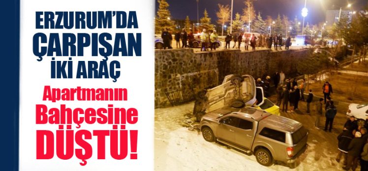 Erzurum’da meydana gelen trafik kazasında çarpışan iki araç bir apartmanın bahçesine uçtu.