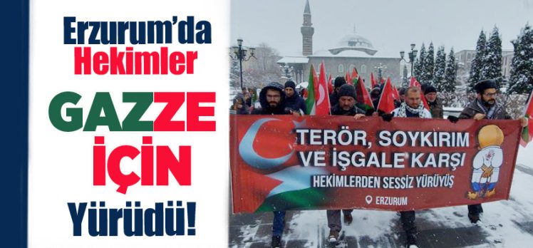 Erzurum’da sağlık çalışanları Gazze’ye yönelik saldırıları protesto etmek için “sessiz yürüyüş” yaptı.