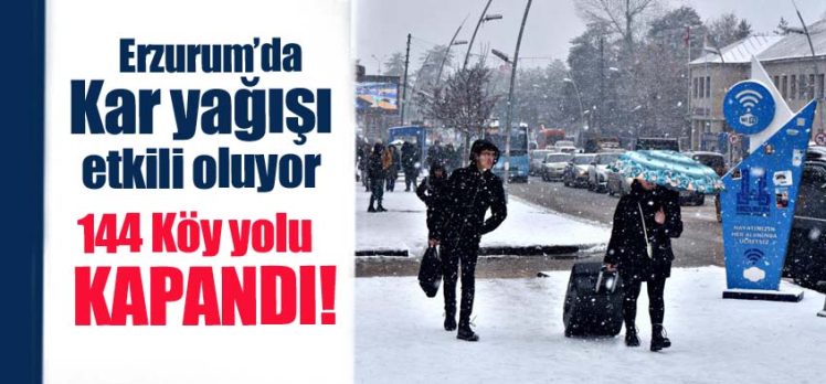 Erzurum’da kar yağışı ve olumsuz hava şartları sebebiyle toplamda 144 köy yolu ulaşıma kapandı.