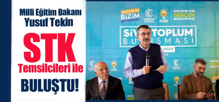 Milli Eğitim Bakanı Yusuf Tekin, Erzurum’da sivil toplum kuruluşu temsilcileriyle bir araya geldi.