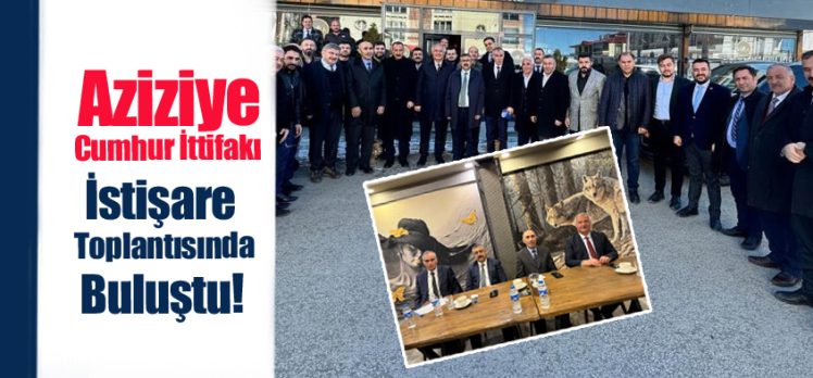 AK Parti ve MHP Aziziye İlçe Meclis üyesi adayları ve teşkilatlar istişare toplantısında buluştu.