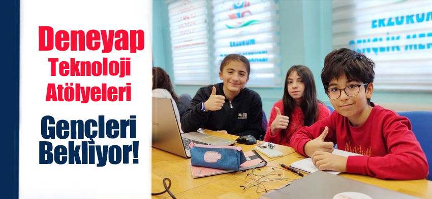 Milli Teknoloji Hamlesi Deneyap Teknoloji Atölyeleri başvuruları Erzurum’da 7 Şubat’ta başladı.