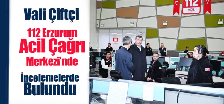 Erzurum Valisi Mustafa Çiftçi, 112 Acil Çağrı Merkez Müdürlüğ’üne ziyarette bulundu..
