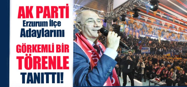 Erzurum AK Parti ilçe adayları Genel Başkan Vekili Ala’nın katılımıyla düzenlenen toplantıda açıklandı.