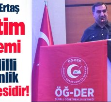 Murat Ertaş;  Harp Okulları,Polis Akademisi gibi “Öğretmen Akademisi” kurulmasını teklif etti.