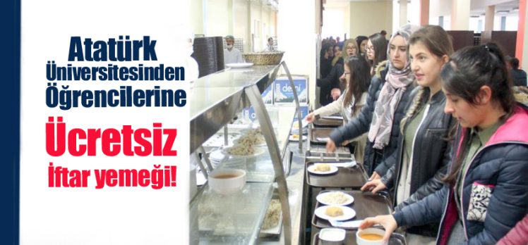 Atatürk Üniversitesi, Ramazan ayı boyunca merkezi yemekhanede öğrencilerine ücretsiz hizmet…