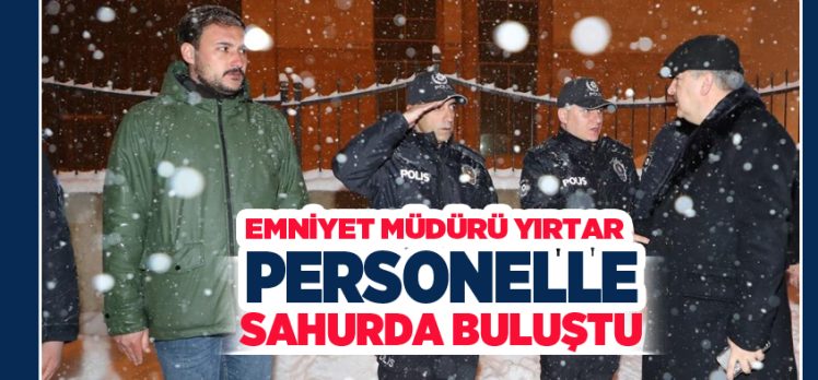 Erzurum Emniyet Müdürü Kadir Yırtar, sahurda polis merkezi personeli ile sahur yaptı.