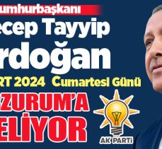 Cumhurbaşkanı Recep Tayyip Erdoğan 16 Mart 2024 Cumartesi Dadaşlar diyarı Erzurum’a geliyor.