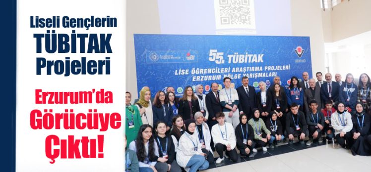 55. Lise Öğrencileri Araştırma Projeleri Erzurum Bölge Yarışmaları Finali Erzurum’da başladı.