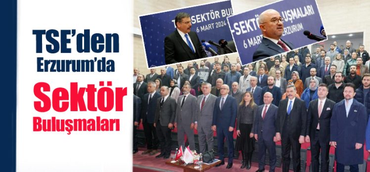Türk Standartları Enstitüsü’nün,Sektör Buluşmaları Toplantısı”nın 10.su Erzurum’da gerçekleştirildi.