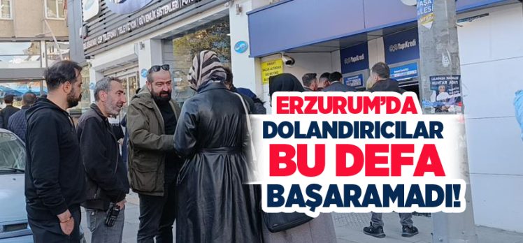 Erzurum’da polis, dolandırıcıların tuzağına düşen genç kadının son anda para göndermesine engelledi.