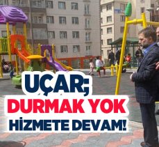 Yakutiye Belediye Başkanı Uçar, hizmetlerinin ve çabalarının hız kesmeden süreceğini ifade etti.