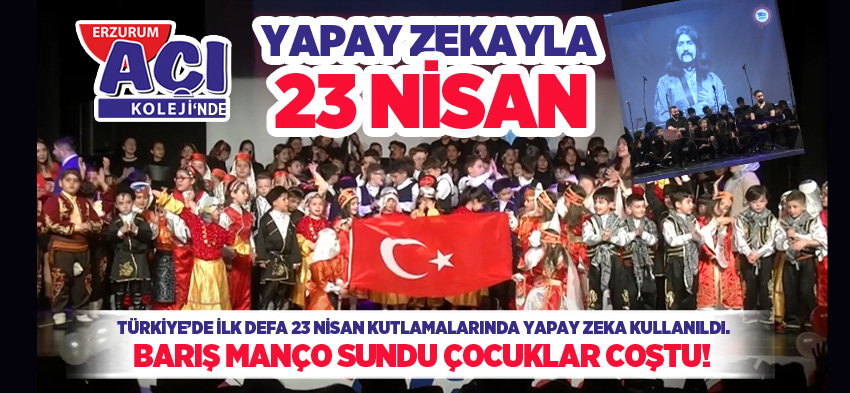 Erzurum Açı Koleji farkıyla Türkiye’de ilk defa 23 Nisan kutlamalarında yapay zeka kullanıldı.