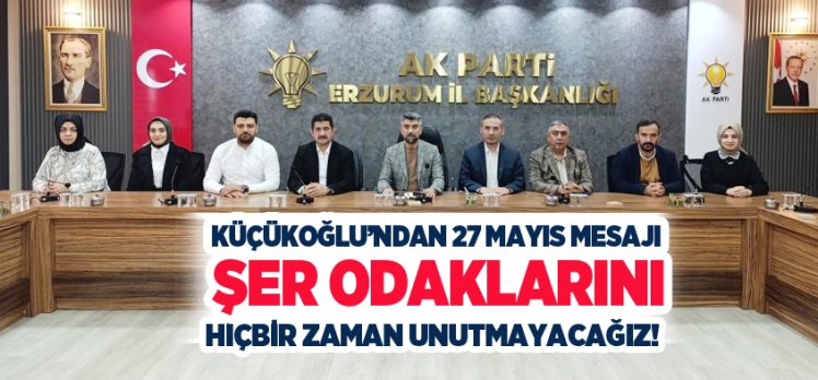 Küçükoğulu,“Demokrasimize ve irademize düşman olan şer odaklarını hiçbir zaman unutmayacağız.”