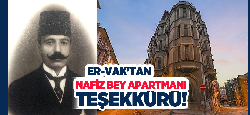 Er-Vak Başkanı Erdal Güzel, Nafiz Bey apartmanının müzeye çevrilmesi bizi memnun etti.
