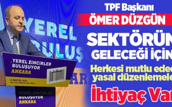 TPF Başkanı Düzgün, “Sektörün geleceğini için herkesi mutlu edecek yasal düzenlemelere ihtiyaç var”