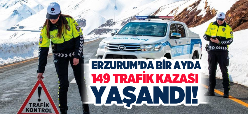 Erzurum’da polis sorumluluk bölgesinde Nisan ayında 149 ölümlü-yaralamalı trafik kazası yaşandı.