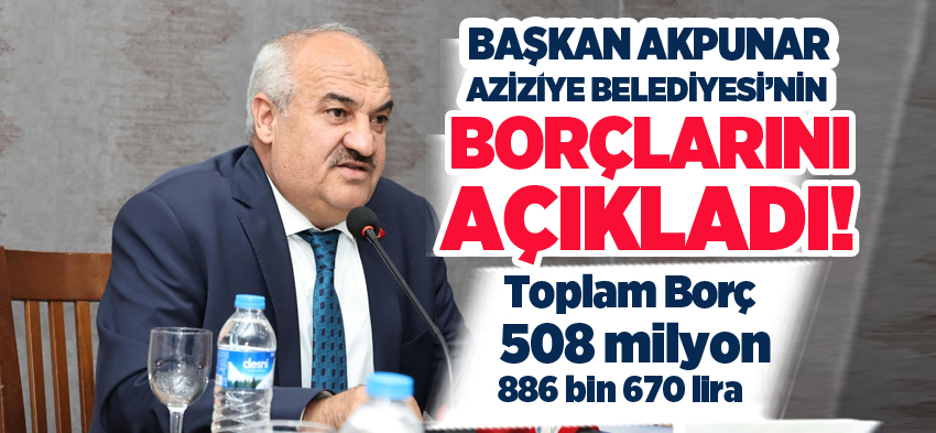 Aziziye Belediye Başkanı Emrullah Akpunar, kurumun borçlarını kalem kalem açıkladı.!..