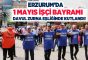 1 Mayıs İşçi Bayramı, Erzurum Kent Meydanında davul zurna eşliğinde halaylar çekilerek kutlandı.