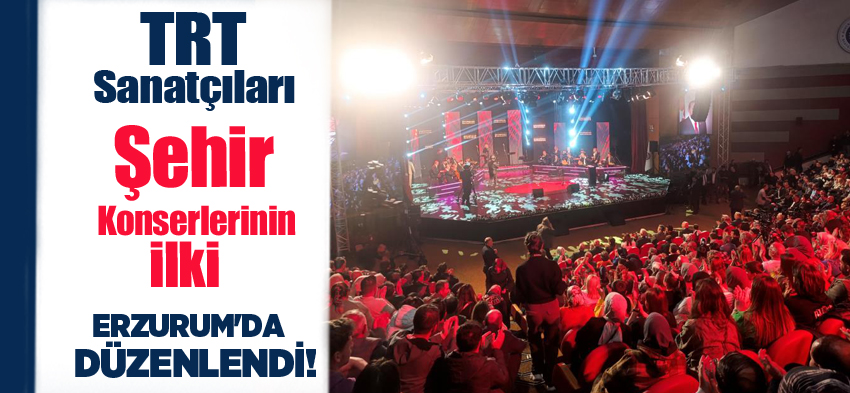 “TRT Sanatçıları Şehir Konserleri” programının ilki Erzurum’da yoğun bir katılımla düzenlendi..