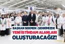 Büyükşehir Belediye Başkanı Mehmet Sekmen, “Kentte yeni istihdam alanları oluşturacağız” dedi.