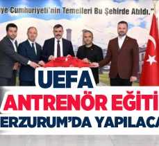 UEFA antrenör eğitimi ve profesyonel kulüplerin sezon başı kampları Erzurum’da yapılacak.
