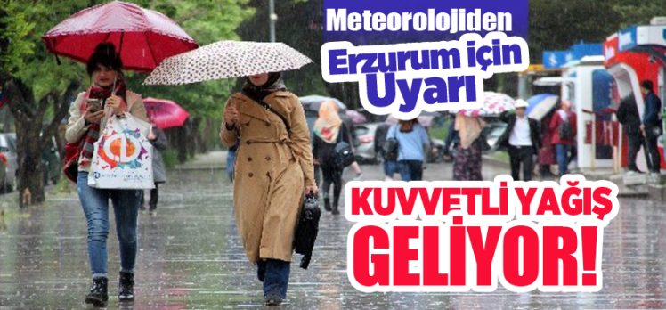 Meteoroloji, Erzurum ve çevresi için kuvvetli gök gürültülü sağanak yağış uyarısında bulundu.