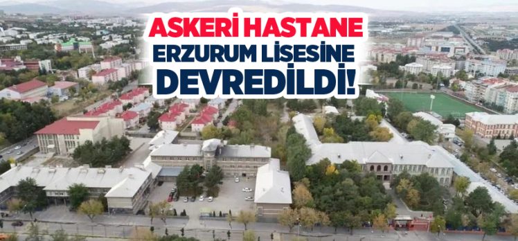 Mareşal Fevzi Çakmak Askeri Hastanesi’ne ait binanın Erzurum Lisesi’ne bağlanması kararı alındı.