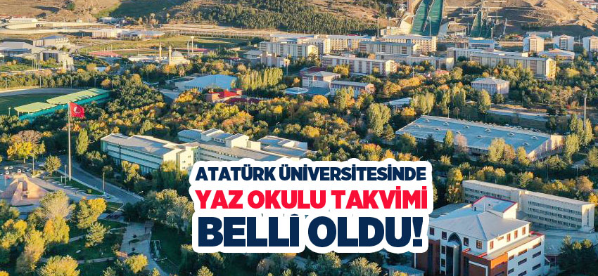 Atatürk Üniversitesi’nde, Örgün öğretim ile açık ve uzaktan öğretimde yaz okulu takvimi belli oldu.