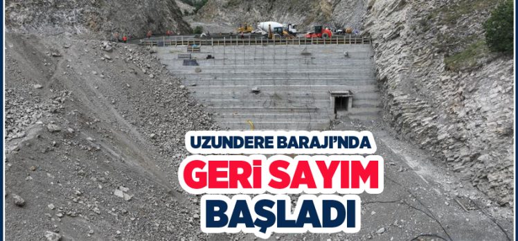 Uzundere Barajı’nda geri sayım başladı