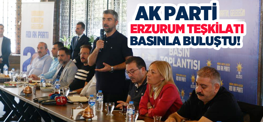 AK Parti Erzurum teşkilatı basın ile buluştu, Erzurum’a dair gündemdeki konular değerlendirildi.