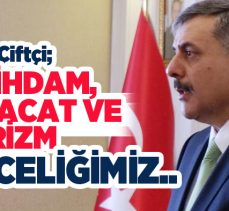 Çiftçi; “Öncelikli sorun olarak ele aldığımız konuların başında istihdam ve turizmin  geliyor.”