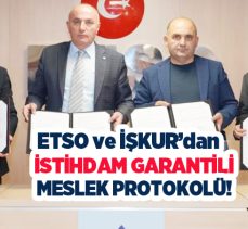 ETSO ile İŞKUR arasında istihdam edilmek üzere 60 kişilik mesleki eğitim kursu protokolü imzalandı.