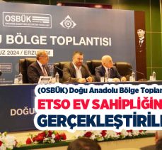 Organize Sanayi Bölgeleri Üst Kuruluşu Bölge Toplantısı, ETSO’nun ev sahipliğinde gerçekleştirildi.