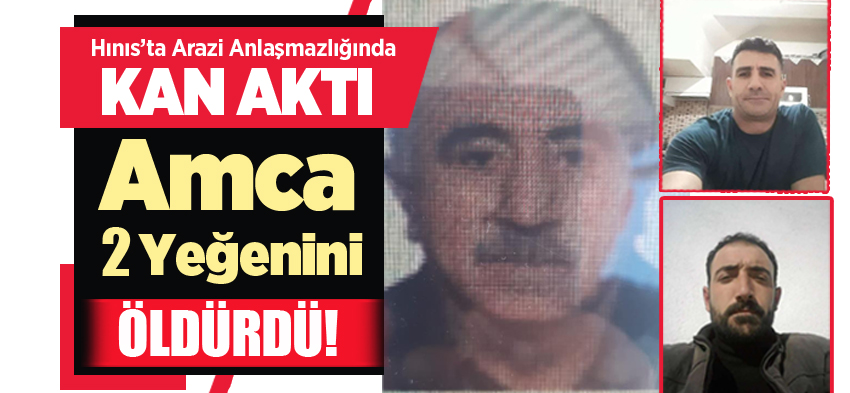 Erzurum Hınıs’ta arazi anlaşmazlığı yüzünden çıkan tartışmada amca 2 yeğenini av tüfeği ile öldürdü.