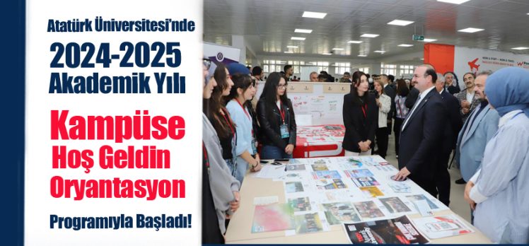 Atatürk Üniversitesinde 2024-2025  Yılı “Kampüse hoş geldin” oryantasyon programıyla başladı!